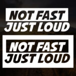Not Fast Just Loud